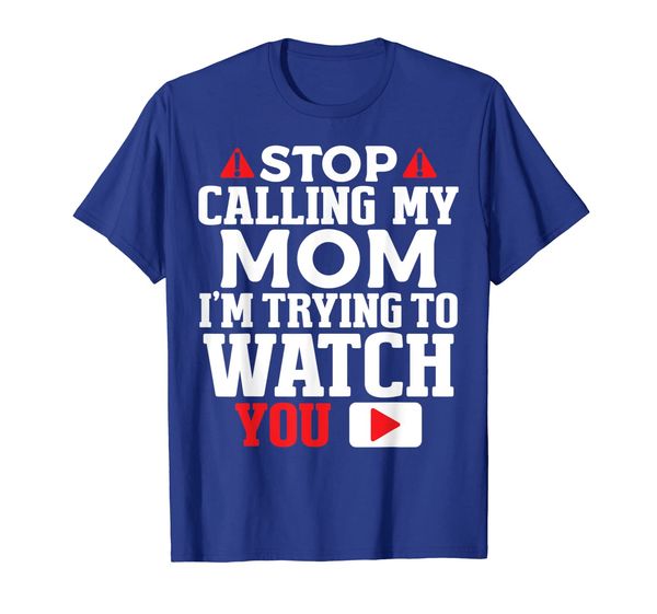 

Stop Calling My Mom I'm Trying To Watch You Humor T-Shirt, Mainly pictures