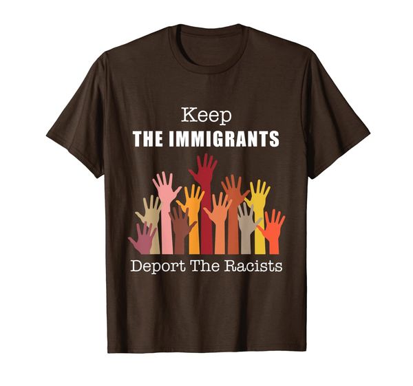 

Keep The Immigrants Deport The Racists, Anti Racism T Shirt, Mainly pictures