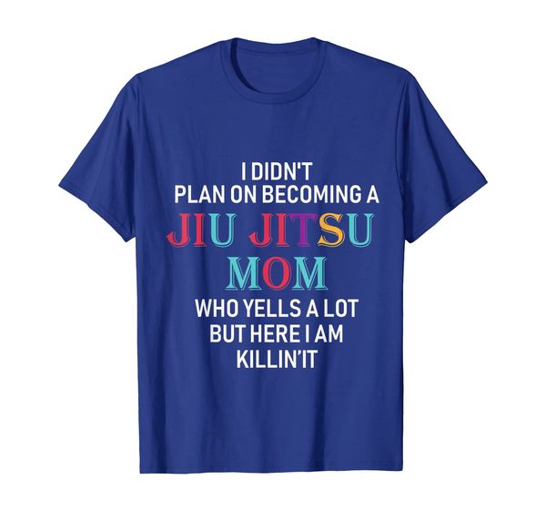 

I Didn't Plan Becoming A Jiu Jitsu Mom tshirt Funny Jiu Jits, Mainly pictures