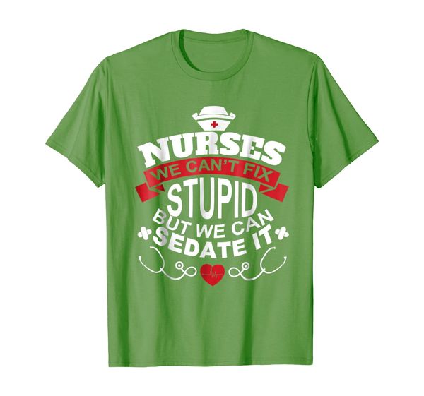 

Nurses We Can't Fix Stupid But We Can Sedate It T Shirt, Mainly pictures