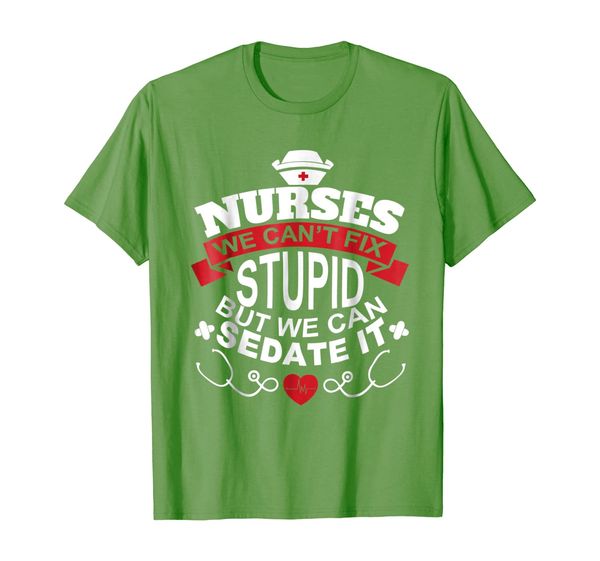 

nurses we can't fix stupid but we can sedate it t shirt, White;black