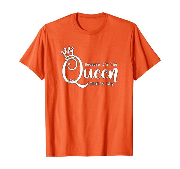 

funny queen shirt | because i'm the queen that's why tshirt, White;black