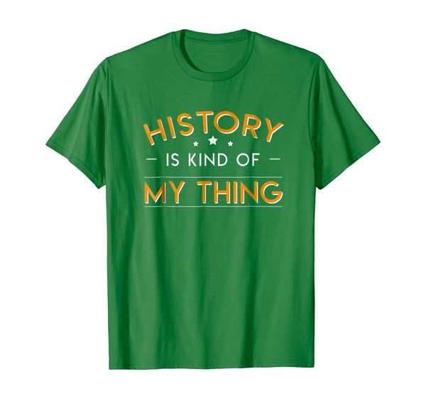 

History Is Kind Of My Thing Funny History Lover Gifts Shirt, Mainly pictures