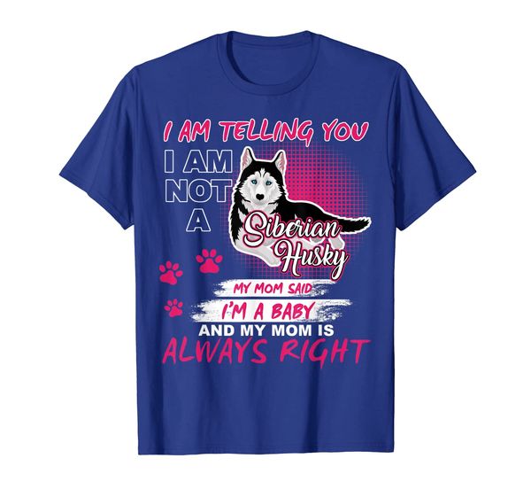 

siberian husky i'm telling my mom tshirt dog mother's day, White;black