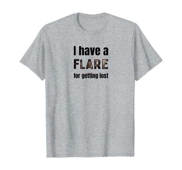 

i have a flare for getting lost t-shirt, White;black
