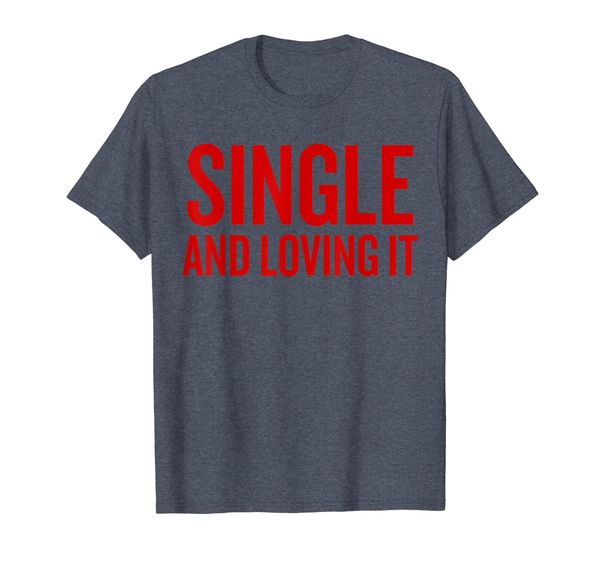 

SINGLE and loving it Valentine T-Shirt, Mainly pictures