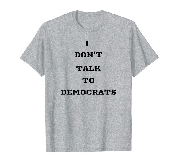 

i don't talk to democrats great for republican, conservative, White;black