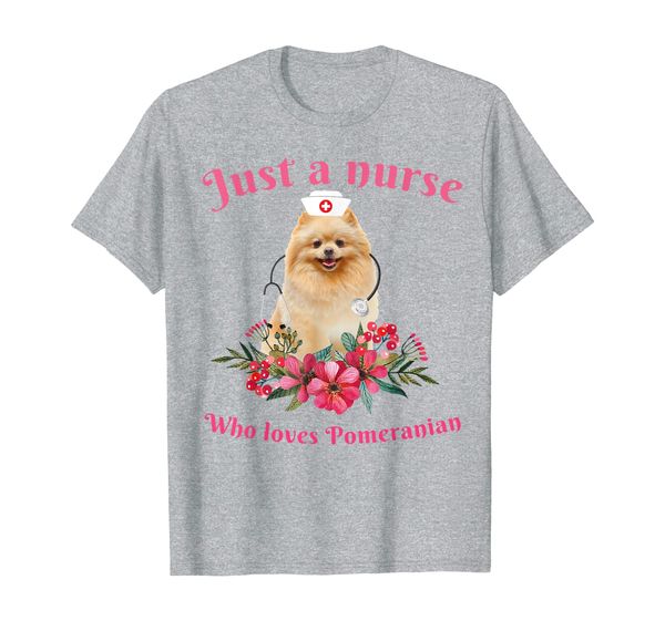 

just a nurse who loves pomeranian gift nurse cute t-shirt, White;black