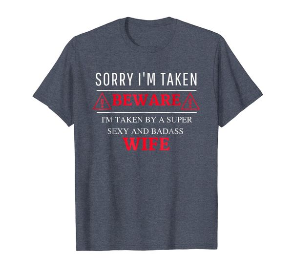 

Sorry I'm Taken by Crazy Sexy Wife T-Shirt, Mainly pictures