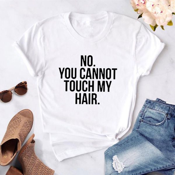 

no you can not touch my hair print women t shirt fashion female wummer soft white short sleeve gothic t-shirt