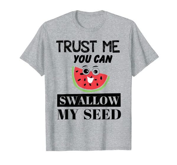 

trust me you can swallow my seed quotes joke watermelon gift, White;black