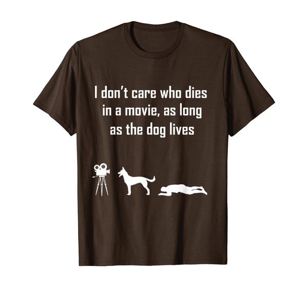 

I Dont Care Who Dies In Movie As Long As Dog Lives T-shirt, Mainly pictures