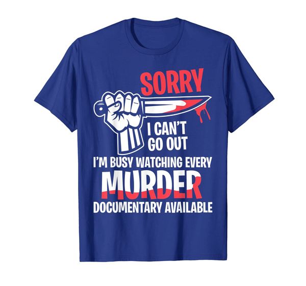 

Have To Watch Every Murder Documentary Available Funny T-Shirt, Mainly pictures