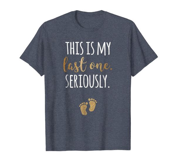 

this is my last one seriously t-shirt | funny pregnant quote, White;black