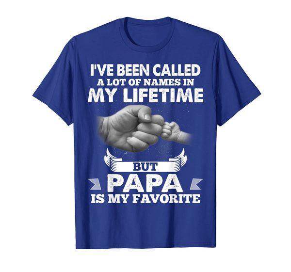 

I've Been Called A Lot Of Names In My Lifetime Papa T-Shirt, White;black