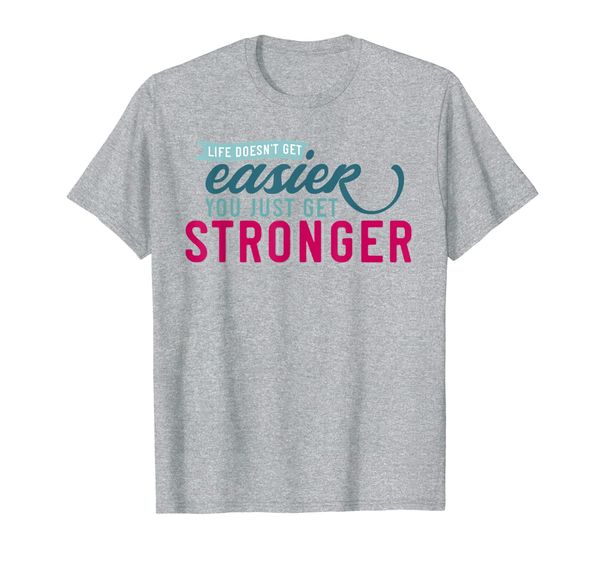 

life doesn't get easier you just get stronger t-shirt, White;black