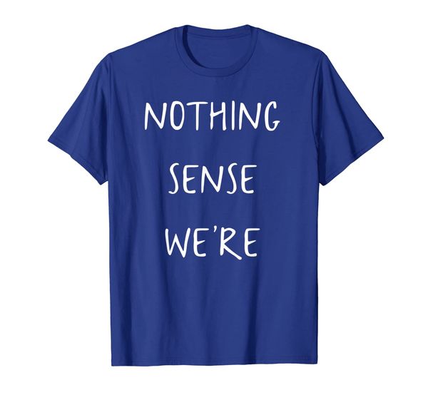 

Nothing makes sense when we're apart shirts for couples, Mainly pictures
