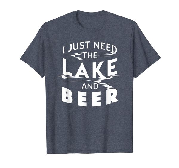 

I Just Need the Lake and Beer - Funny Drinking T-Shirt, Mainly pictures