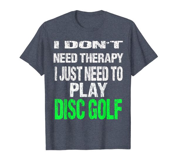 

i don't need therapy i just need to play disc golf t-shirt, White;black