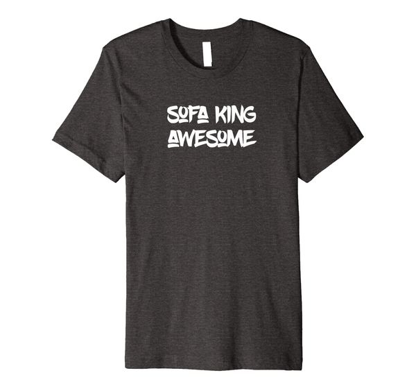 

sofa king awesome t-shirt by vocal garb funny humor, White;black