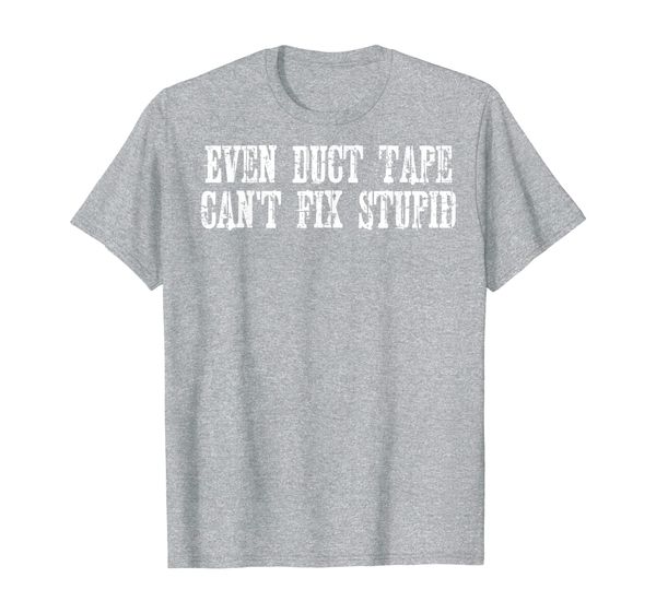 

funny even duct tape can't fix stupid shirt, White;black