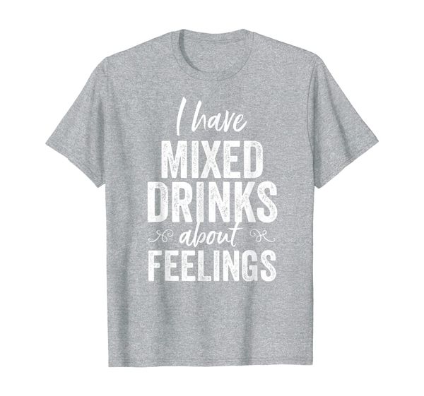 

i have mixed drinks about feelings funny drinking garment t-shirt, White;black