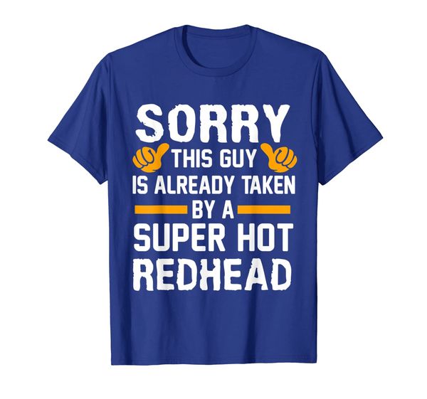 

Sorry This Guy Already Taken By Super Hot Redhead T-Shirt, Mainly pictures