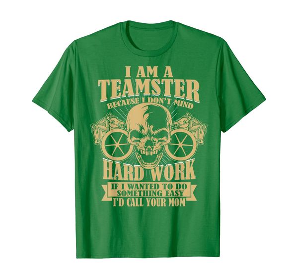 

i am a teamster because i don't mind hard work t shirt, White;black