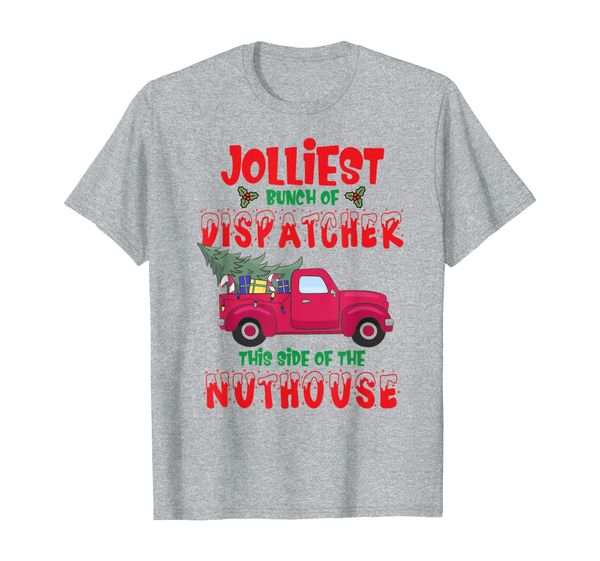 

jolliest bunch of dispatcher this side of the nuthouse t-shirt, White;black