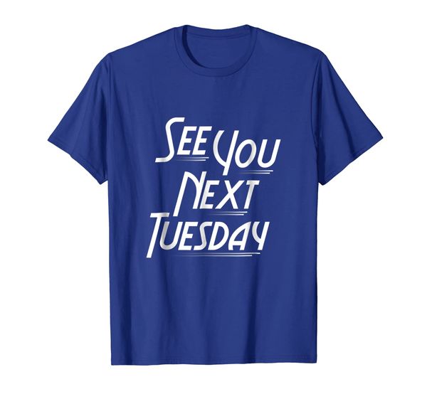 

see you next tuesday shirt - funny tshirt for pun lovers, White;black