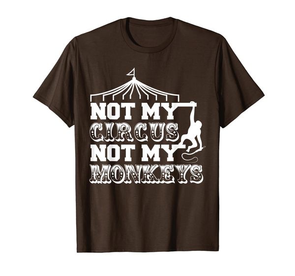 

Not My Circus Not My Monkeys Funny Quote T-Shirt, Mainly pictures