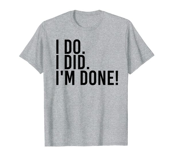 

i do. i did. i'm done funny just divorced gift idea t-shirt, White;black