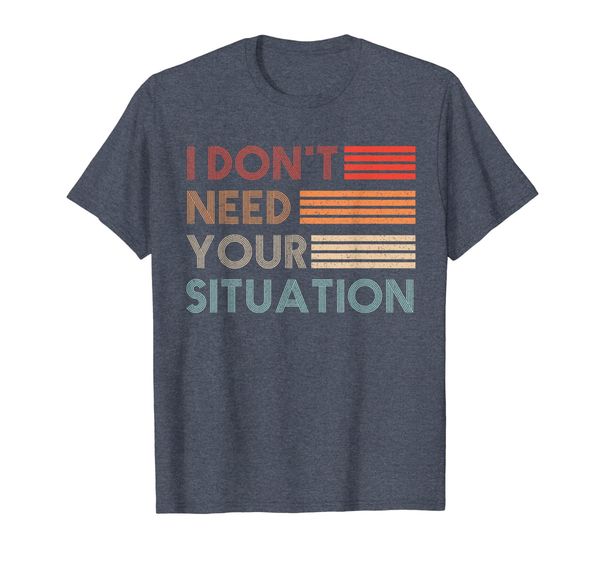 

i dont need your situation retro vintage tshirt gifts women, White;black
