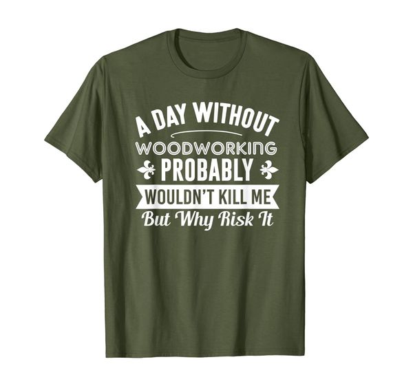 

funny woodworking shirt a day without woodworking t-shirt, White;black