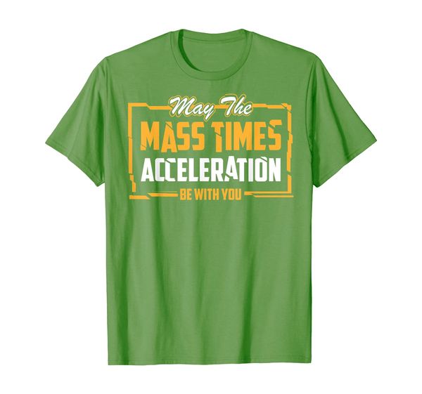 

May The Mass Times Acceleration Be With You Shirt Force Gift, Mainly pictures