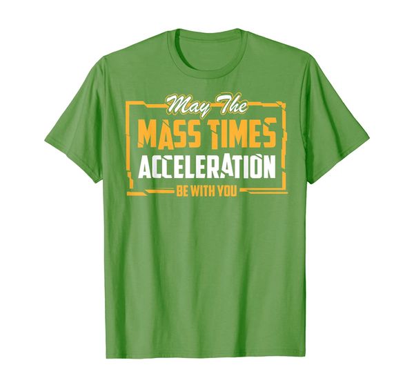 

may the mass times acceleration be with you shirt force gift, White;black