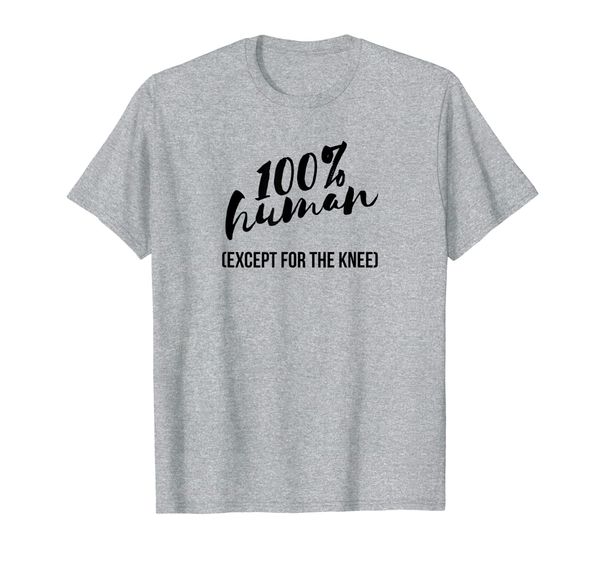 

funny knee replacement surgery 100% human get well gift t-shirt, White;black