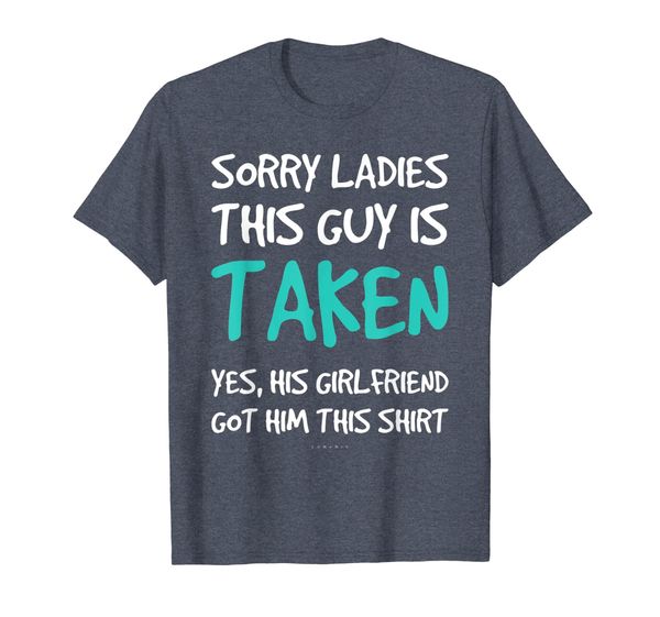 

Funny Boyfriend Gift TShirt. Sorry Ladies This Guy Is Taken, Mainly pictures