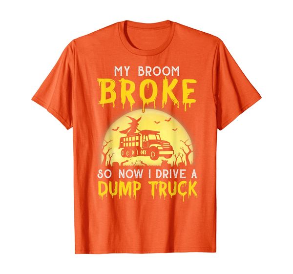 

My Broom Broke So Now I Drive A Dump Truck Gift T-Shirt, Mainly pictures
