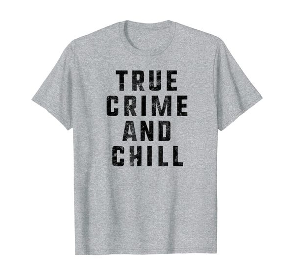 

Funny True Crime T-Shirt True Crime and Chill Distressed, Mainly pictures