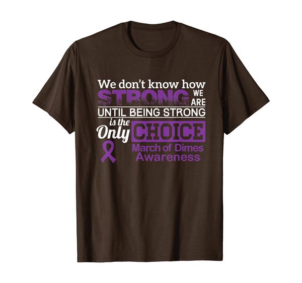

march of dimes awareness t-shirt we don't know how strong, White;black
