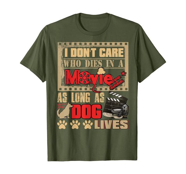 

i don't care who dies in a movie as long as dog lives shirt, White;black
