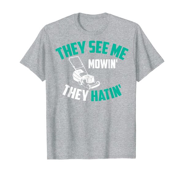 

they see me mowin' they hatin' | cute lawn mowing funny gift t-shirt, White;black