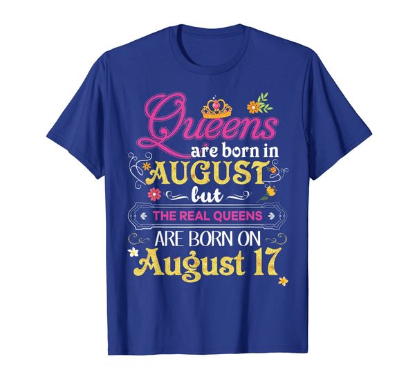 

queens are born in august but the real on 17 t-shirt 17th, White;black