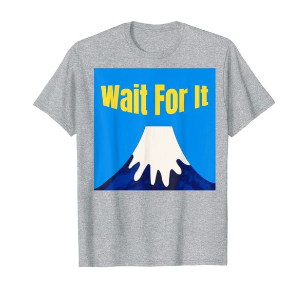 

wait for it volcano lover t-shirt, lava geologist tee t-shirt, White;black