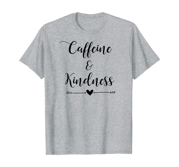 

Caffeine And Kindness - Trendy Coffee Loving Slogan T-Shirt, Mainly pictures