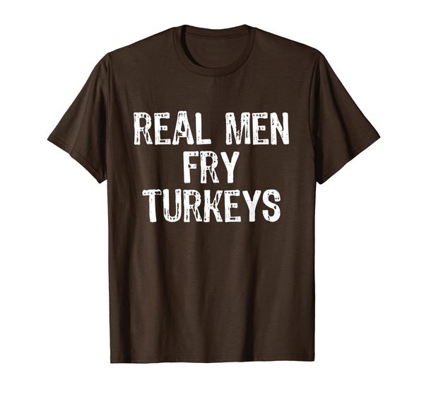

Real Men Fry Turkeys Funny Thanksgiving T-Shirt, Mainly pictures
