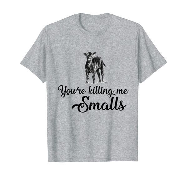 

you're killing me smalls cute t-shirt for farmer. gift, White;black