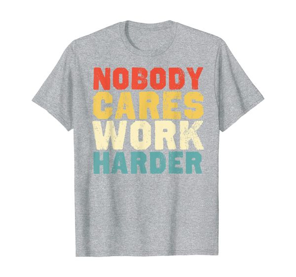 

vintage retro nobody cares work harder motivational t-shirt, White;black