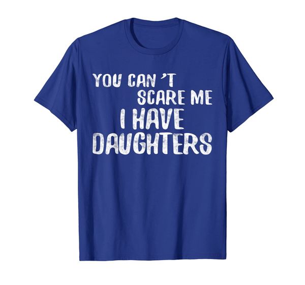 

You Can't Scare Me I Have Daughters T-Shirt Father' Day Tee, Mainly pictures
